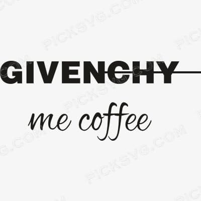 Givenchy Me Coffee Svg - Fashion Brands SVG