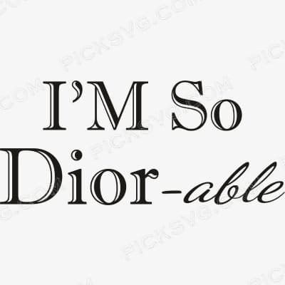 I am so Dior able Svg - Fashion Brands SVG
